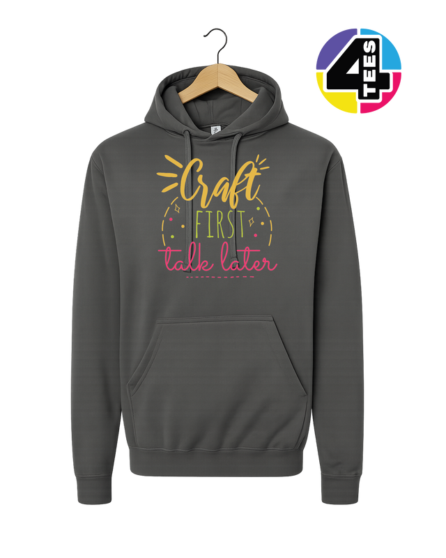 Craft First, Talk Later Hoodie
