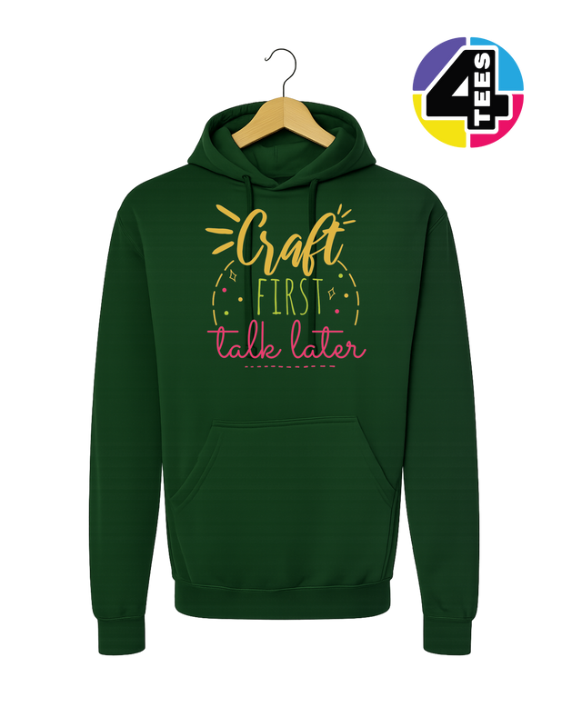 Craft First, Talk Later Hoodie