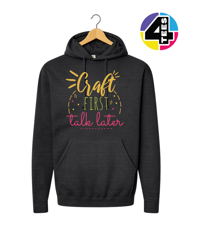 Craft First, Talk Later Hoodie