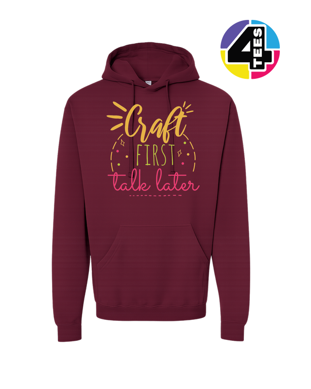 Craft First, Talk Later Hoodie