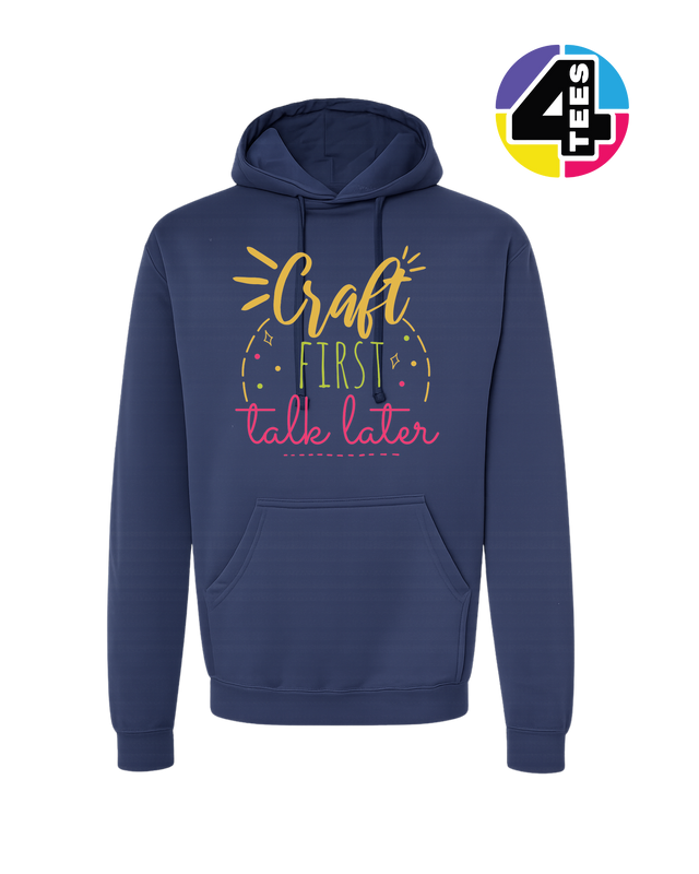 Craft First, Talk Later Hoodie