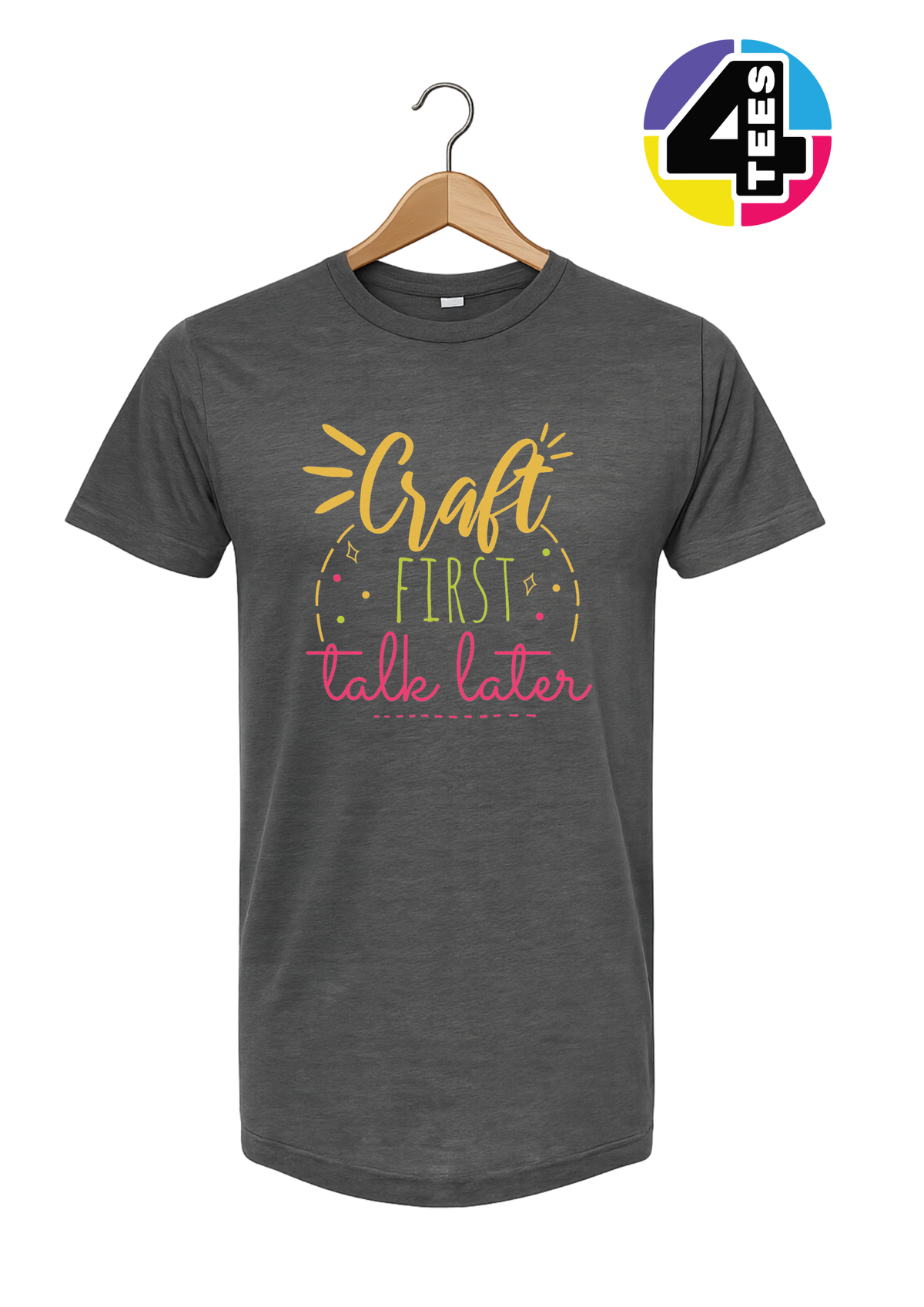 Craft First, Talk Later Tee