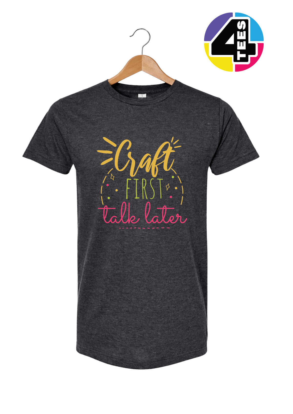 Craft First, Talk Later Tee