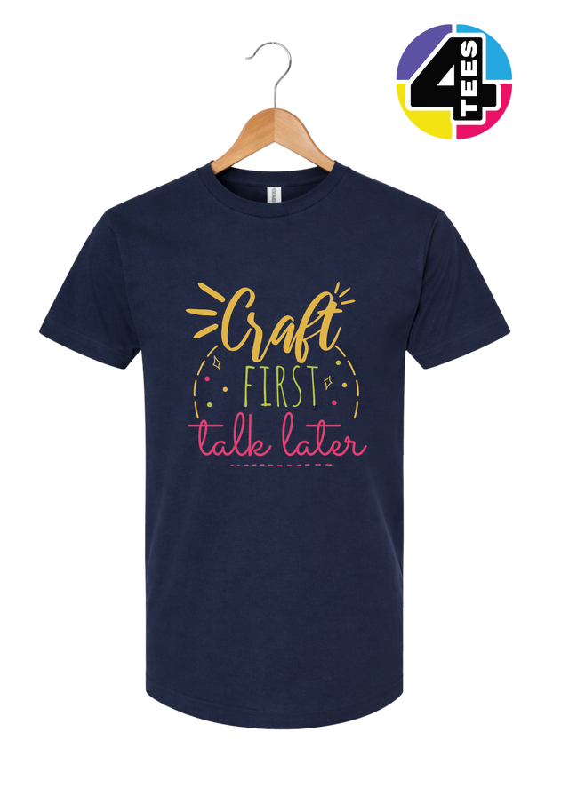 Craft First, Talk Later Tee